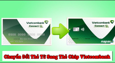 [HƯỚNG DẪN] Cách Chuyển Đổi Online Thẻ Từ Sang Chip Vietcombank